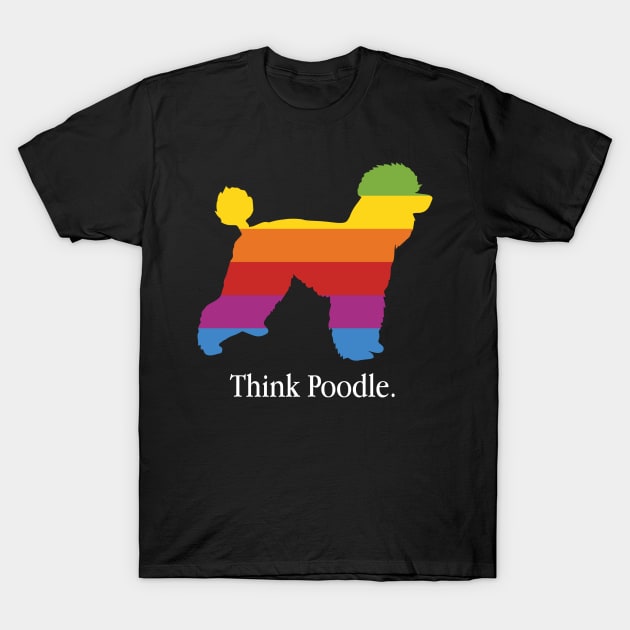 Think Poodle - Dog Lover Dogs T-Shirt by fromherotozero